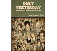 Only Yesterday: An Informal History of the 1920's