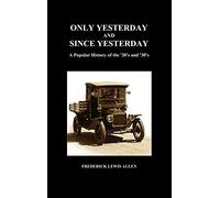 Only Yesterday and Since Yesterday: A Popular History of the '20's and '30's (Hardback)
