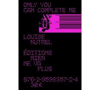 Only You Can Complete Me - MUTREL, Louise - Rien De Ne Va Plus - broché - Monographie