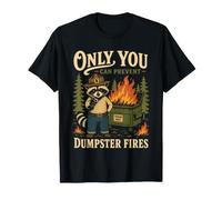 Only You Can Prevent Dumpster Fires ires Raccoon Design T-Shirt