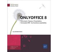 ONLYOFFICE 8 - Document, Classeur, Presentation, Formulaire PDF : les fonctions essentielles - Faiza Moumen Piasco - Eni Editions - broché - Manuel