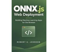ONNX.js Web Deployment: Building Machine Learning Apps for the Browser