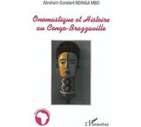 Onomastique et Histoire au Congo-Brazzaville Abraham Constant Ndinga Mbo (Auteur)