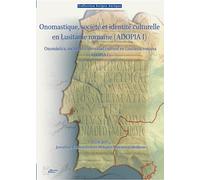 Onomastique, société et identité culturelle en Lusitanie romaine (ADOPIA I): Onomástica, sociedad e identidad cultural en Lusitania romana (ADOPIA I)