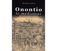 Onontio le médiateur - la gestion des conflits amérindiens en Nouvelle-France, 1603-1717 - Maxime Gohier - Septentrion Quebec - broché - Etude