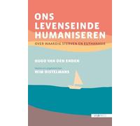 Ons levenseinde humaniseren: over waardig sterven en euthanasie
