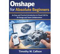 Onshape for Absolute Beginners: An Easy and Practical Introduction to Cloud CAD for 3D Design and Team Collaboration