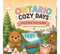 Ontario Cozy Days: A Cute & Easy Colouring Book Featuring Niagara Falls, Toronto, Lakes, Wildlife & Scenic Adventures: Relaxing Large-Print Designs Inspired by Ontario for Kids, Teens & Adults