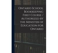 Ontario School Bookkeeping First Course / Authorized By The Minister Of Education For Ontario