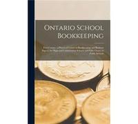 Ontario School Bookkeeping microform First Course a Practical Course in Bookkeeping and Business Papers for High and Continuation Schools and Fifth nonymousAnonymous (Auteur)