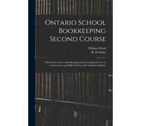 Ontario School Bookkeeping Second Course: A Practical Course In Bookkeeping And Accounting For Use In Continuation And High Schools And Collegiate Ins