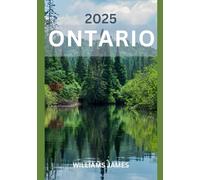 ONTARIO TRAVEL GUIDE 2025: Authentic Flavors and Treasures That Define Ontario’s Heart