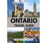 ONTARIO TRAVEL GUIDE 2025: The Best Time to Visit, Top Places to Explore, and Everything You Need to Know Before You Go