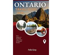ONTARIO TRAVEL GUIDE 2026: From Niagara to the North: Lakes, Cities & Canadian Wonder