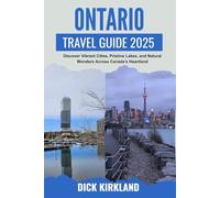 ONTARIO TRAVEL GUIDE: Discover Vibrant Cities, Pristine Lakes, and Natural Wonders Across Canada’s Heartland with Local Tips and Curated Adventures