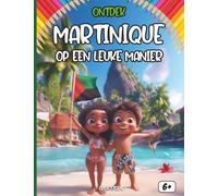 Ontdek Martinique op een leuke manier: Een zonnige reis naar het bloemeneiland - Carnaval, Schildpadden, Creoolse Geheimen en de Reuzen van de Vulkaan - Met Quiz en Kleurplaten - Vanaf 6 jaar