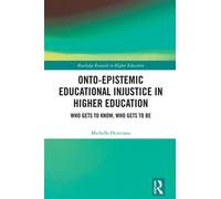 Onto-Epistemic Educational Injustice in Higher Education Who Gets to Know, Who Gets to Be - Michelle Ocriciano - Routledge - ebook (ePub) - Livre