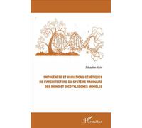 Ontogénèse et variations génétiques de l'architecture du système racinaire des mono et dicotylédones modèles - Sébastien Varin - L'harmattan - broché - Etude