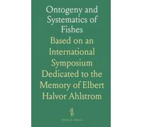 Ontogeny and Systematics of Fishes: Based on an International Symposium Dedicated to the Memory of Elbert Halvor Ahlstrom