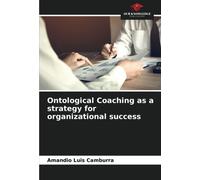Ontological Coaching As A Strategy For Organizational Success