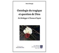 Ontologie Du Tragique Et Question De Dieu - De Heidegger À Thomas D'aquin