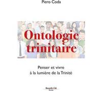Ontologie Trinitaire - Penser Et Vivre À La Lumière De La Trinité