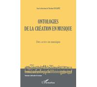 Ontologies de la création en musique (Volume 1) Des actes en musique - Christine Esclapez - L'harmattan - broché - Essai