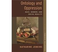 Ontology and Oppression - Jenkins Katharine Reader in Philosophy Reader in Philosophy University of Glasgow - Oxford University Press Inc - Livre en Angla Jenkins Katharine Reader in Philosophy Reader