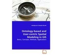Ontology-based and User-centric Spatial Modeling in Gis Abolghasem Sadeghi-niaraki (Auteur)