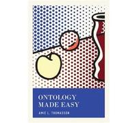 Ontology Made Easy - Thomasson Amie Professor of Philosophy Cooper Fellow and Parodi Senior Scholar in Aesthetics Professor of Philosophy Cooper Fellow an Thomasson Amie Professor of Philosophy Cooper
