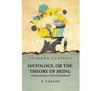 Ontology, Or The Theory Of Being An Introduction To General Metaphysics