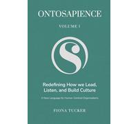 Ontosapience: Redefining How We Lead, Listen, and Build Culture A New Language for Human-Centred Organisations