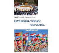 ONU - droit internatinal: notre maison commune, notre avenir...