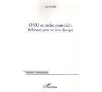 Onu Et Ordre Mondial : Réformer Pour Ne Rien Changer