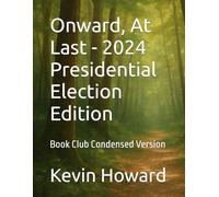 Onward, At Last - 2024 Presidential Election Edition: Book Club Condensed Version