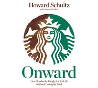 Onward: How Starbucks Fought for Its Life without Losing Its Soul
