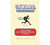 Onward, Undergrad!: How to Crush Self-Defeating Thoughts in College