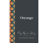 Onyango Daily Planner: My African Story: 300-page 6x9 Guided Journal for Daily Goal Setting and Success Planning, Weekly Introspection