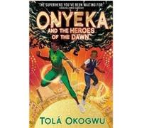 Onyeka and the heroes of the dawn Tolá Okogwu (Auteur)