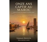 Onze ans captif au Maroc: suivi de l'Histoire des conquêtes de Mouley Ismaïl - édition modernisée et annotée