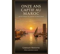 Onze ans captif au Maroc: suivi de l'Histoire des conquêtes de Mouley Ismaïl - édition modernisée et annotée