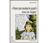 Onze Ans Moins Le Quart - Anne De Guigné (1911-1922)