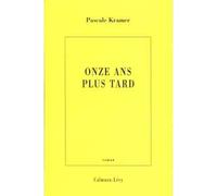 Onze ans plus tard - Pascale Kramer - Calmann-Levy - Livre