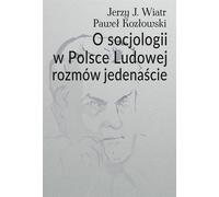 Onze conversations sur la sociologie dans la Pologne populaire - Jerzy J. Wiatr, Paweł Kozłowski (Soziologie auf Polnisch)