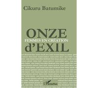 Onze d'exil Femmes en création - Cikuru Batumike - L'harmattan - broché - Livre