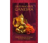 Onze prachtige Ganesha: Ontdek Ganesha door de leringen van Swami Premananda