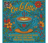 Oo La Latte! A Coffeeshop Coloring Book of Self-Love and Positive Thoughts