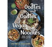 Oodles and Oodles of Vegan Noodles: Soba, Ramen, Udon & More-Easy Recipes for Every Day