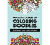 Oodles & Oodles Of Coloring Doodles: Advanced Coloring Pages With Intricate And Detailed Patterns For Ages 10 And Up
