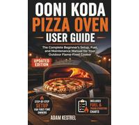OONI KODA PIZZA OVEN USER GUIDE: The Complete Beginner's Setup, Fuel, and Maintenance Manual for Your Outdoor Flame-Fired Cooker